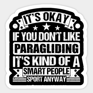 It's Okay If You Don't Like Paragliding It's Kind Of A Smart People Sports Anyway Paragliding Lover Sticker